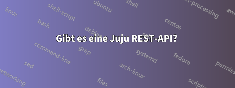 Gibt es eine Juju REST-API?