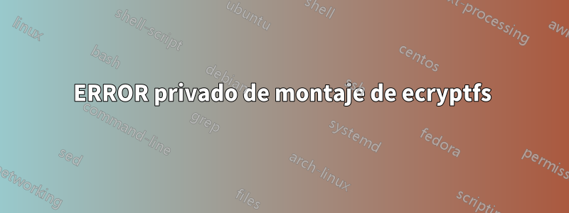 ERROR privado de montaje de ecryptfs