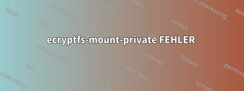 ecryptfs-mount-private FEHLER