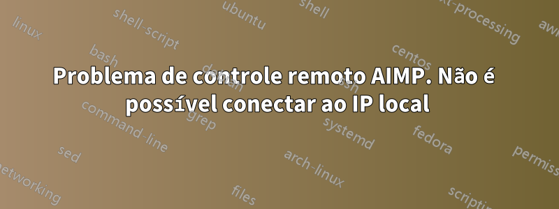 Problema de controle remoto AIMP. Não é possível conectar ao IP local