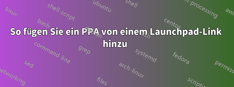 So fügen Sie ein PPA von einem Launchpad-Link hinzu 