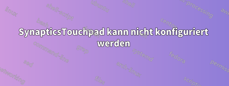 SynapticsTouchpad kann nicht konfiguriert werden