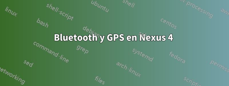 Bluetooth y GPS en Nexus 4