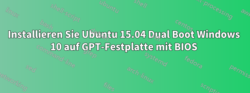 Installieren Sie Ubuntu 15.04 Dual Boot Windows 10 auf GPT-Festplatte mit BIOS