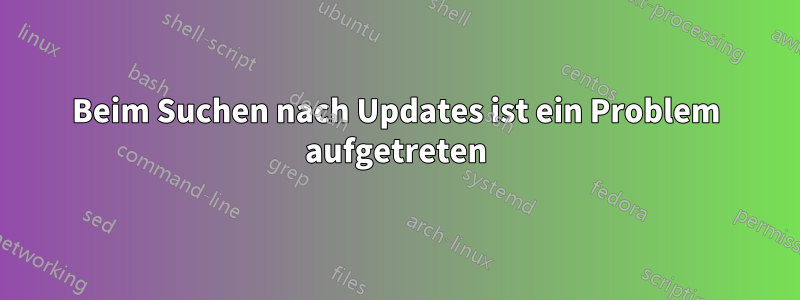 Beim Suchen nach Updates ist ein Problem aufgetreten