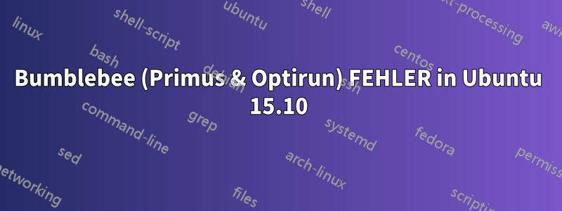 Bumblebee (Primus & Optirun) FEHLER in Ubuntu 15.10