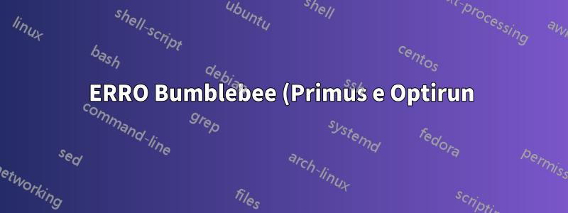 ERRO Bumblebee (Primus e Optirun) no Ubuntu 15.10
