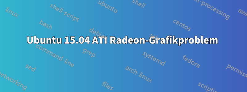 Ubuntu 15.04 ATI Radeon-Grafikproblem