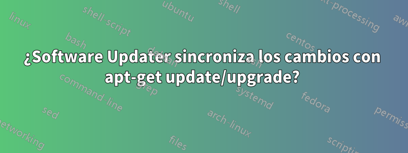 ¿Software Updater sincroniza los cambios con apt-get update/upgrade?