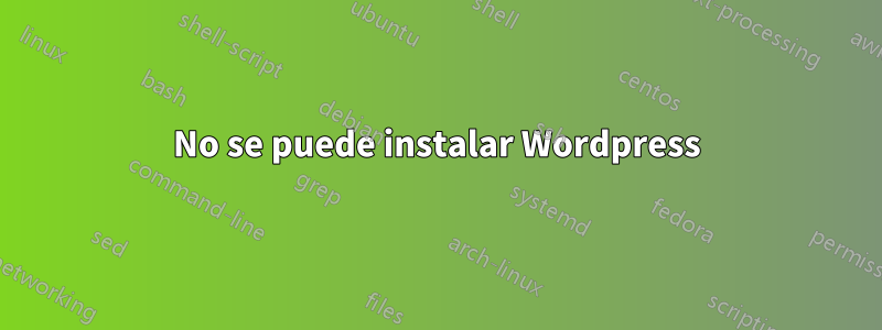 No se puede instalar Wordpress