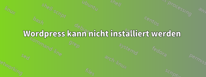 Wordpress kann nicht installiert werden