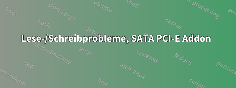 Lese-/Schreibprobleme, SATA PCI-E Addon 