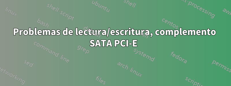 Problemas de lectura/escritura, complemento SATA PCI-E 