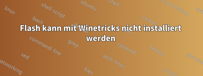 Flash kann mit Winetricks nicht installiert werden