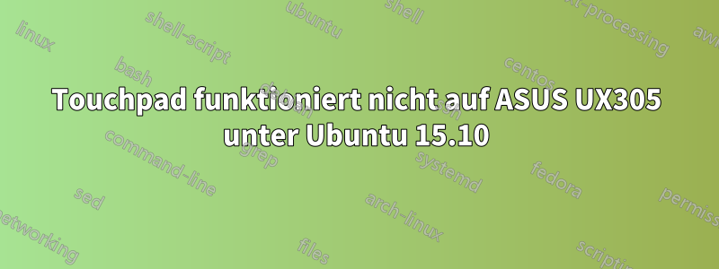 Touchpad funktioniert nicht auf ASUS UX305 unter Ubuntu 15.10