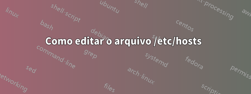 Como editar o arquivo /etc/hosts 