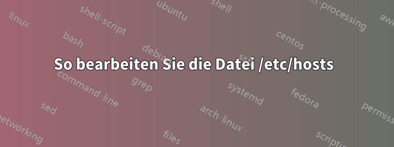 So bearbeiten Sie die Datei /etc/hosts 