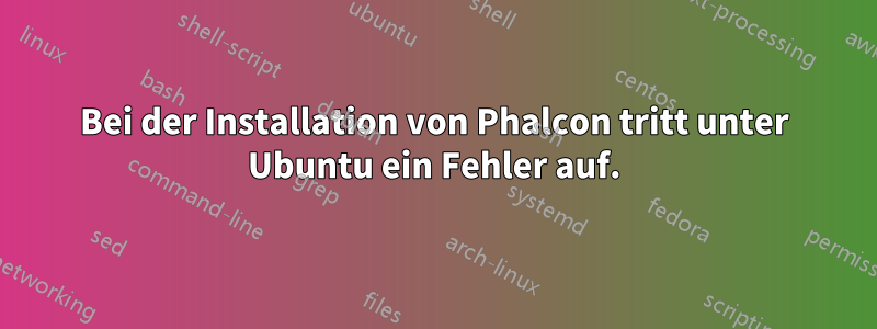 Bei der Installation von Phalcon tritt unter Ubuntu ein Fehler auf.