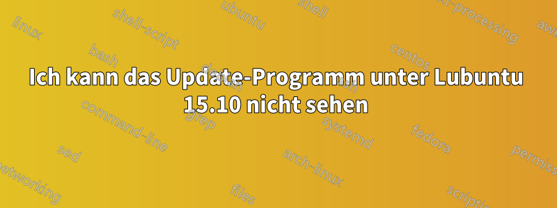 Ich kann das Update-Programm unter Lubuntu 15.10 nicht sehen