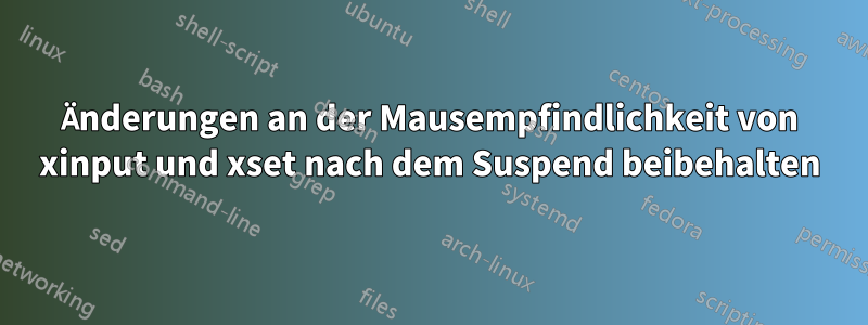 Änderungen an der Mausempfindlichkeit von xinput und xset nach dem Suspend beibehalten