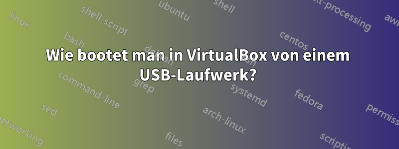 Wie bootet man in VirtualBox von einem USB-Laufwerk?