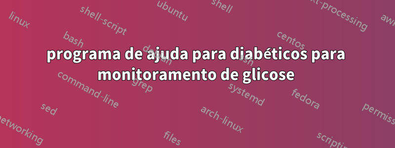 programa de ajuda para diabéticos para monitoramento de glicose