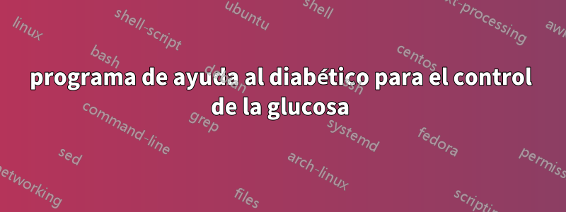 programa de ayuda al diabético para el control de la glucosa