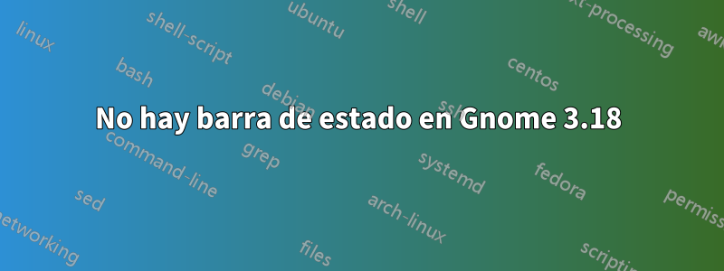 No hay barra de estado en Gnome 3.18