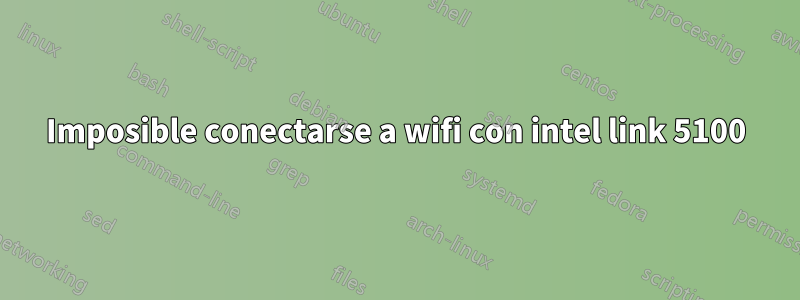 Imposible conectarse a wifi con intel link 5100