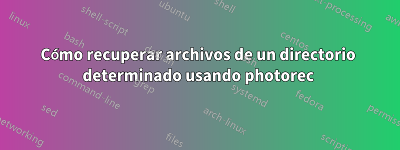 Cómo recuperar archivos de un directorio determinado usando photorec