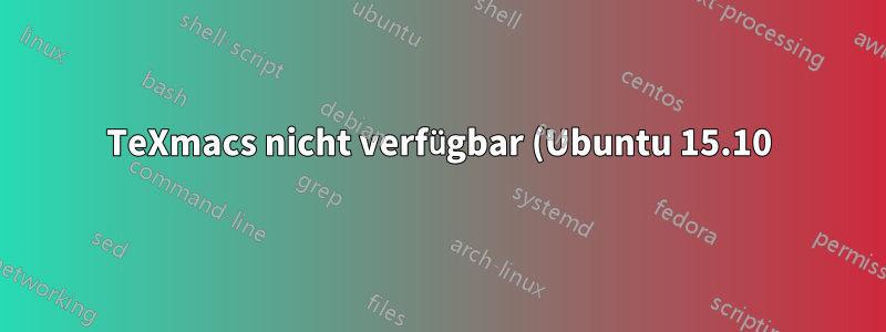 TeXmacs nicht verfügbar (Ubuntu 15.10)