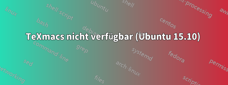 TeXmacs nicht verfügbar (Ubuntu 15.10)