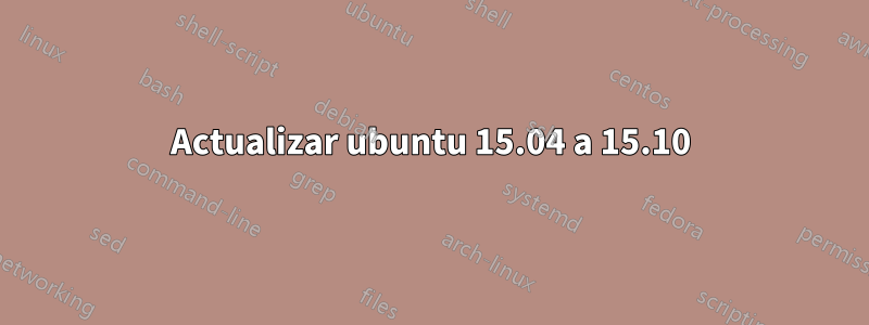 Actualizar ubuntu 15.04 a 15.10