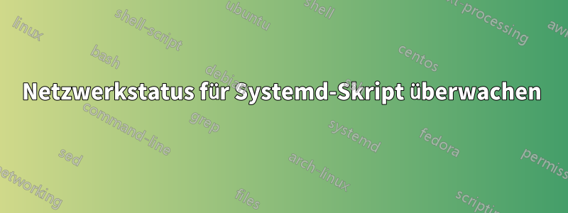 Netzwerkstatus für Systemd-Skript überwachen