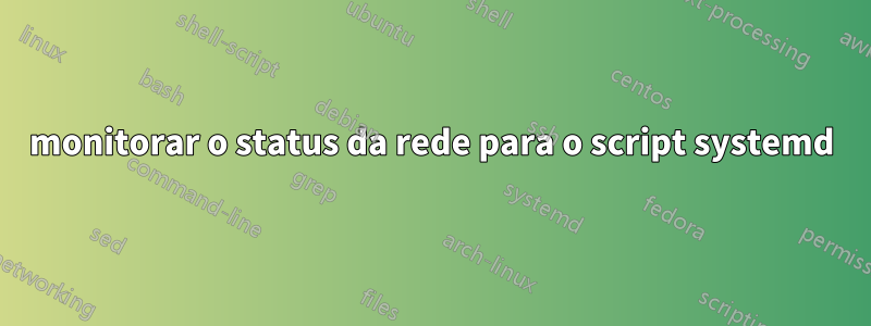 monitorar o status da rede para o script systemd