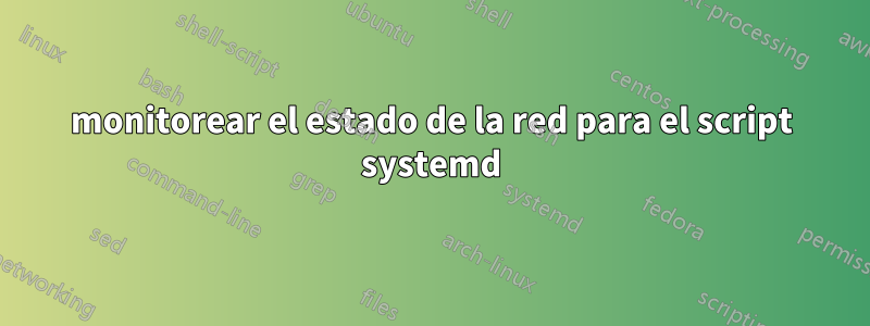 monitorear el estado de la red para el script systemd