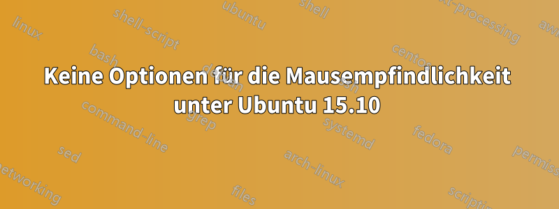 Keine Optionen für die Mausempfindlichkeit unter Ubuntu 15.10