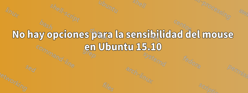 No hay opciones para la sensibilidad del mouse en Ubuntu 15.10