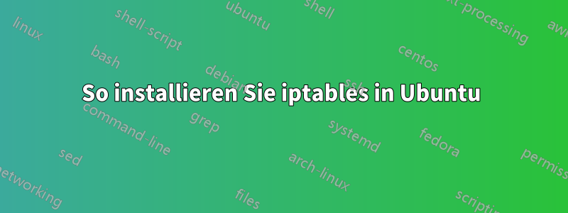 So installieren Sie iptables in Ubuntu