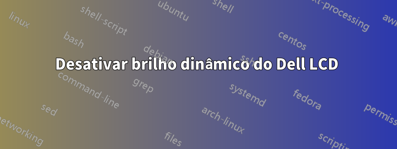 Desativar brilho dinâmico do Dell LCD