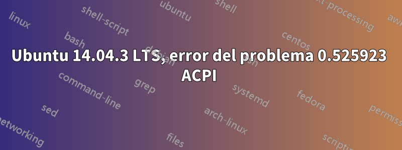 Ubuntu 14.04.3 LTS, error del problema 0.525923 ACPI