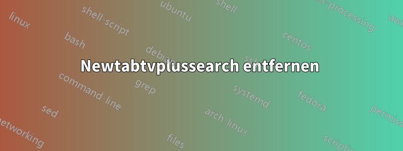 Newtabtvplussearch entfernen