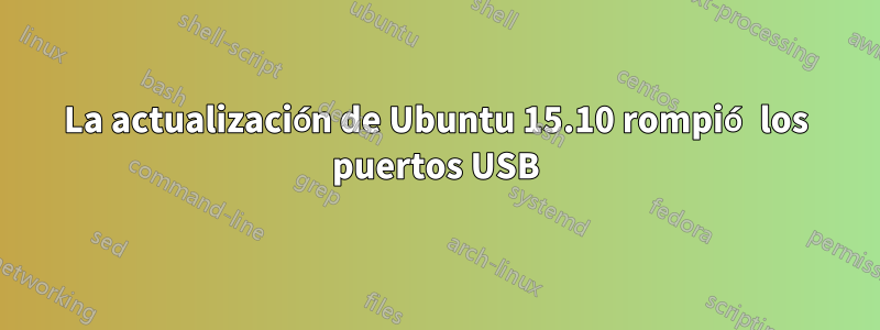 La actualización de Ubuntu 15.10 rompió los puertos USB