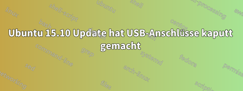 Ubuntu 15.10 Update hat USB-Anschlüsse kaputt gemacht