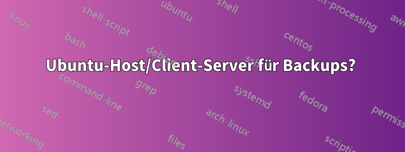 Ubuntu-Host/Client-Server für Backups?