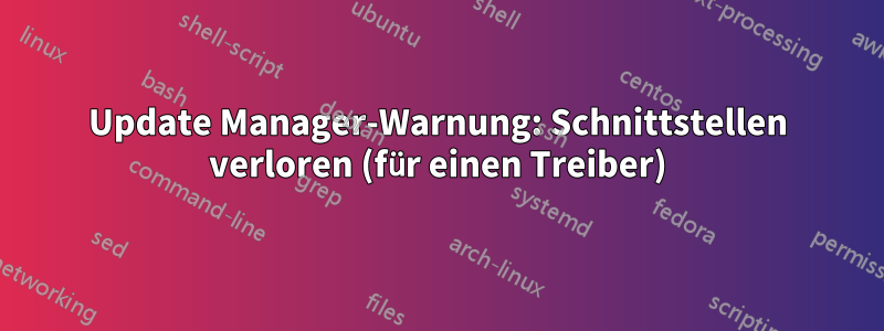 Update Manager-Warnung: Schnittstellen verloren (für einen Treiber)