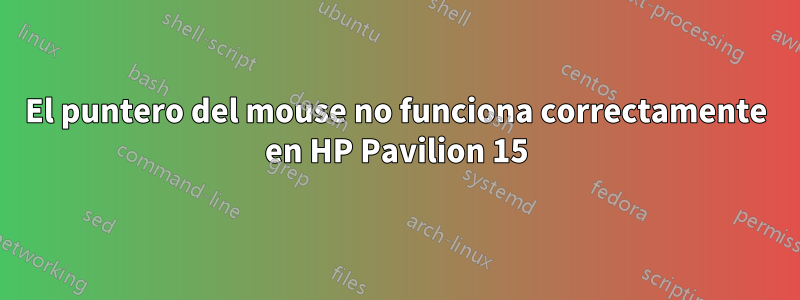 El puntero del mouse no funciona correctamente en HP Pavilion 15