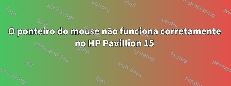 O ponteiro do mouse não funciona corretamente no HP Pavillion 15