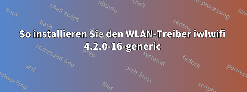 So installieren Sie den WLAN-Treiber iwlwifi 4.2.0-16-generic