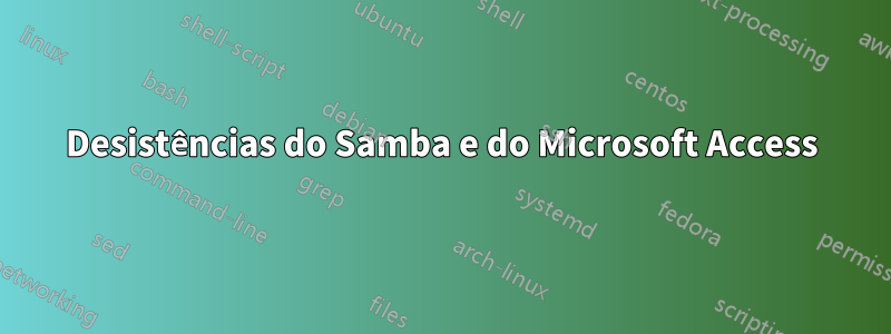 Desistências do Samba e do Microsoft Access